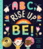 Abc, Rise Up and Be! : an Empowering Alphabet for Changing the World
