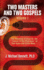 Two Masters and Two Gospels, Volume 1: the Teaching of Jesus Vs. the "Leaven of the Pharisees" in Talk Radio and Cable News
