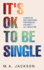It's Ok to Be Single: a Book of Declarations for Singles Volume 1-All About Me