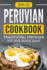 Peruvian Cookbook Traditional Peruvian Recipes Made Easy