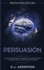Persuasin: Psicologa Oscura-Tcnicas Secretas Para Influenciar En Las Personas Usando El Control Mental, La Manipulacin Y El Engao (Spanish Edition)