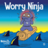 Worry Ninja: a Children's Book About Managing Your Worries and Anxiety (Ninja Life Hacks)