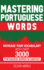Mastering Portuguese Words: Increase Your Vocabulary With Over 3, 000 Portuguese Words in Context