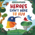 Heroes Don't Have to Fly Format: Hardback