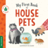 My First Book of House Pets: Helping Babies and Toddlers Connect to the Natural World From the Intimacy of Home (Terra Babies at Home, 4)