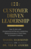 Customer Driven Leadership: How to Win With Entrepreneurial Servant Leadership, Responsiveness to Client Data, & Constant Creativity-Legacy Edition