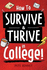 How to Survive & Thrive in College: From Buying Textbooks, Dealing With Weird Roommates, Mastering Your Exams, Handling Stress, Preparing for Your Future and Everything in Between