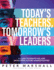 Today? S Teachers, Tomorrow? S Leaders: a Guide to Identifying and Developing Future Administrators (a Guide to Spotting the Potential Leader Within)