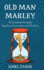 Old Man Marley: the Greatest Un-Sagely Sage From Everywhere and Nowhere