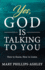Yes, God is Talking to You! : How to Know, How to Listen