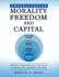 Understanding Morality, Freedom and Capital: Behavior is Moral Behavior if and only if it Increases the probability of freedom