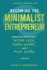 Becoming the Minimalist Entrepreneur: Lessons From My Journey to Work Less, Earn More, and Play More-a Memoir
