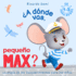 a Dnde Vas, Pequeo Max? La Magia De Los Descubrimientos Para Los Nios: Para Bebs De 1 a 3 Aos (Spanish Edition) (Magic of Discoveries. Little Max)