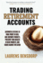 Trading Retirement Accounts: Automated Systems to Make Money in Bull and Sideways Markets, Preserve Your Wealth in Bear Markets, and Guard Against Inflation