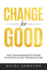 Change for Good: The Transformative Power of Giving As The Ultimate Cure