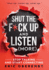 Shut the F*Ck Up and Listen (More): Stop Talking and Start Connecting