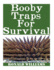Booby Traps for Survival: the Definitive Beginner's Guide on How to Build Diy Homemade Booby Traps for Defending Your Home and Property in a Disaster Scenario
