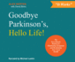 Goodbye Parkinson's, Hello Life! : the Gyrokinetic Method for Eliminating Symptoms and Reclaiming Your Good Health