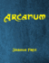 Arcanum: The Great Magical Arcanum: A Complete Guide to Systems of Magick & The Unification of the Metaphysical Universe