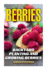 Berries: Backyard Planting and Growing Berries: (Berries Growing, Berries Gardening)