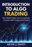 Introduction to Algo Trading: How Retail Traders Can Successfully Compete With Professional Traders (Essential Algo Trading Package)