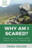 Why Am I Scared? : Face Your Fears and Learn to Let Them Go