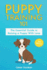 Puppy Training 101: the Essential Guide to Raising a Puppy With Love. Train Your Puppy and Raise the Perfect Dog Through Potty Training, Housebreaking, Crate Training and Dog Obedience