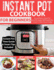 Instant Pot Cookbook for Beginner: Easy and Delicious Recipes for Instant Pot Newbies With Complete How to Guide to Electric Pressure Cooking
