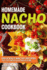 Homemade Nacho Cookbook: Delicious Nacho Recipes You Can Throw Together at Home