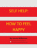 Self Help: How to Feel Happy