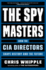 The Spymasters: How the Cia Directors Shape History and the Future