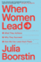 When Women Lead: What They Achieve, Why They Succeed, and How We Can Learn From Them