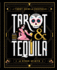 Tarot & Tequila: a Tarot Guide With Cocktails and Other Spirits