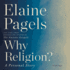 Why Religion? : a Personal Story Elaine H. Pagels