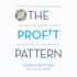 The Profit Pattern: the Top 10 Tools to Transform Your Business: Drive Performance, Empower Your People, Accelerate Productivity and Profitability