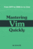 Mastering Vim Quickly: From Wtf to Omg in No Time