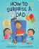 How to Surprise a Dad: a Father's Day Book for Dads and Kids (How to Series)