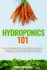 Hydroponics 101: the Easy Beginner's Guide to Hydroponic Gardening. Learn How to Build a Backyard Hydroponics System for Homegrown Orga