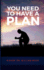 You Need to Have a Plan