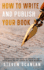 How to Write and Publish Your Book: Everything You Need to Know to Get Your Book in the Hands of Your Reader