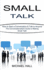 Small Talk How to Start a Conversation Talk to Anyone the Conversationalist's Guide to Making Small Talk