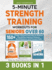 5-Minute Strength Training Workouts for Seniors Over 60: 3 Books In 1: 150+ Power-Packed Exercises to Restore Flexibility, Improve Posture, Build Balance and Prevent Falls