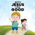 With Jesus I Do Good: A practical Bible story for kids to handle peer pressure and stand up for the truth, with Bible lessons for Sunday School and preschool to grade 2; perfect for ages 3 to 8