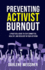 Preventing Activist Burnout: A Practical Guide to Stay Committed, Healthy, and Resilient in Your Activism