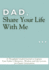 Dad, Share Your Life With Me: a Thoughtful Guided Journal to Capture Your Father's Memories, Wisdom and Life Lessons for Future Generations