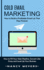 Cold Email Marketing: How to Build a Profitable Email List That Pays Forever (How to Fill Your Sales Pipeline, Convert Like Crazy and Level Up Your Business)