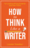 How to Think Like a Writer a Short Book for Creative Writing Students and Their Tutors