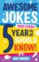 Awesome Jokes That Every 5 Year Old Should Know! : Bucketloads of Rib Ticklers, Tongue Twisters and Side Splitters