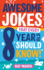 Awesome Jokes That Every 8 Year Old Should Know! : Hundreds of Rib Ticklers, Tongue Twisters and Side Splitters