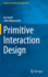 Primitive Interaction Design